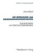Die Befragung ALS Kommunikationssituation: Zur Reaktivit?t Im Forschungsinterview
