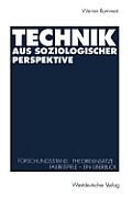 Technik Aus Soziologischer Perspektive: Forschungsstand - Theorieans?tze - Fallbeispiele. Ein ?berblick