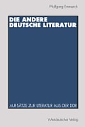 Die Andere Deutsche Literatur: Aufs?tze Zur Literatur Aus Der DDR