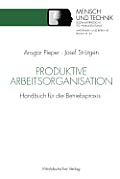 Produktive Arbeitsorganisation: Handbuch F?r Die Betriebspraxis