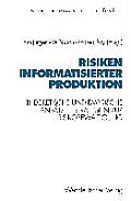 Risiken Informatisierter Produktion: Theoretische Und Empirische Ans?tze. Strategien Der Risikobew?ltigung
