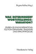 Was Determiniert Wortstellungsvariation?: Studien Zu Einem Interaktionsfeld Von Grammatik, Pragmatik Und Sprachtypologie