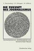 Die Zukunft Des Journalismus: Technologische, ?konomische Und Redaktionelle Trends