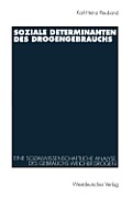 Soziale Determinanten Des Drogengebrauchs: Eine Sozialwissenschaftliche Analyse Des Gebrauchs Weicher Drogen in Der Bundesrepublik Deutschland