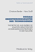 Soziale Orientierungsmuster Der Technikgenese: Theoretische Und Empirische Analysen Idealtypischer Modernisierungsstrategien in Der Industrie