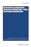 Rationalisierung, Disziplinierung Und Differenzierung: Zum Zusammenhang Von Sozialtheorie Und Zeitdiagnose Bei J?rgen Habermas, Michel Foucault Und Ni
