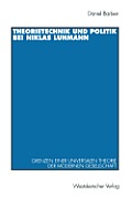 Theorietechnik Und Politik Bei Niklas Luhmann
