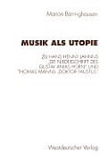 Musik ALS Utopie: Zum Philosophisch-?sthetischen Kontext Von Hans Henny Jahnns Die Niederschrift Des Gustav Anias Horn Und Thomas Mann