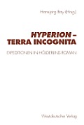 Hyperion -- Terra Incognita: Expeditionen in H?lderlins Roman