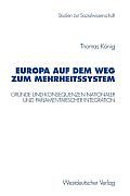 Europa Auf Dem Weg Zum Mehrheitssystem: Gr?nde Und Konsequenzen Nationaler Und Parlamentarischer Integration