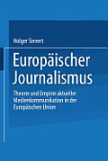 Europ?ischer Journalismus: Theorie Und Empirie Aktueller Medienkommunikation in Der Europ?ischen Union