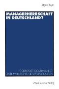 Managerherrschaft in Deutschland?: corporate Governance Unter Verflechtungsbedingungen