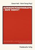 Alterspsychotherapie -- Quo Vadis?: Grundlagen, Anwendungsgebiete, Entwicklungen