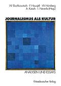 Journalismus ALS Kultur: Analysen Und Essays