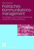 Politisches Kommunikationsmanagement: Grundlagen Und Professionalisierung Moderner Politikvermittlung