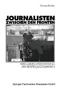 Journalisten Zwischen Den Fronten: Kriegsberichterstattung Am Beispiel Jugoslawien