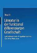 Literatur in Der Funktional Differenzierten Gesellschaft: Systemtheoretische Perspektiven Auf Ein Komplexes Ph?nomen
