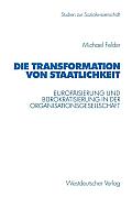 Die Transformation Von Staatlichkeit: Europ?isierung Und B?rokratisierung in Der Organisationsgesellschaft