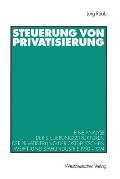 Steuerung Von Privatisierung: Eine Analyse Der Steuerungsstrukturen Der Privatisierung Der Ostdeutschen Werft- Und Stahlindustrie 1990-1994
