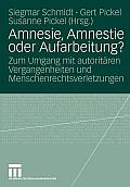 Amnesie, Amnestie Oder Aufarbeitung?: Zum Umgang Mit Autorit?ren Vergangenheiten Und Menschenrechtsverletzungen