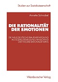 Die Rationalit?t Der Emotionen: Die Neue Deutsche Frauenbewegung ALS Soziale Bewegung Im Blickfeld Der Theorie Rationaler Wahl