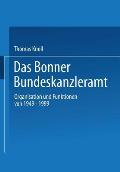 Das Bonner Bundeskanzleramt: Organisation Und Funktionen Von 1949-1999