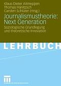 Journalismustheorie: Next Generation: Soziologische Grundlegung Und Theoretische Innovation