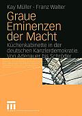 Graue Eminenzen Der Macht: K?chenkabinette in Der Deutschen Kanzlerdemokratie. Von Adenauer Bis Schr?der