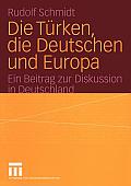 Die T?rken, Die Deutschen Und Europa: Ein Beitrag Zur Diskussion in Deutschland