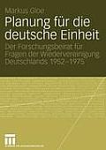 Planung F?r Die Deutsche Einheit: Der Forschungsbeirat F?r Fragen Der Wiedervereinigung Deutschlands 1952-1975