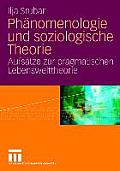 Ph?nomenologie Und Soziologische Theorie: Aufs?tze Zur Pragmatischen Lebensweltheorie