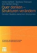 Quer Denken -- Strukturen Ver?ndern: Gender Studies Zwischen Disziplinen