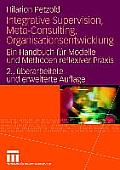 Integrative Supervision, Meta-Consulting, Organisationsentwicklung: Ein Handbuch F?r Modelle Und Methoden Reflexiver Praxis