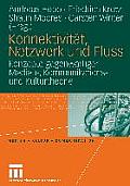 Konnektivit?t, Netzwerk Und Fluss: Konzepte Gegenw?rtiger Medien-, Kommunikations- Und Kulturtheorie