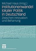 Institutionenwandel Lokaler Politik in Deutschland: Zwischen Innovation Und Beharrung