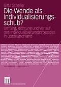 Die Wende ALS Individualisierungsschub?: Umfang, Richtung Und Verlauf Des Individualisierungsprozesses in Ostdeutschland