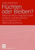 Fl?chten Oder Bleiben?: Rekonstruktion Biographischer Verl?ufe Und Ressourcen Von Emigranten Im Nationalsozialismus