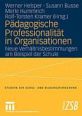 P?dagogische Professionalit?t in Organisationen: Neue Verh?ltnisbestimmungen Am Beispiel Der Schule