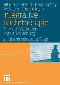 Integrative Suchttherapie: Theorie, Methoden, Praxis, Forschung