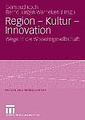 Region - Kultur - Innovation: Wege in Die Wissensgesellschaft