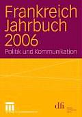 Frankreich Jahrbuch 2006: Politik Und Kommunikation