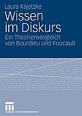 Wissen Im Diskurs: Ein Theorienvergleich Von Bourdieu Und Foucault