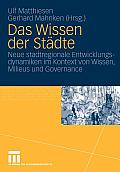 Das Wissen Der St?dte: Neue Stadtregionale Entwicklungsdynamiken Im Kontext Von Wissen, Milieus Und Governance
