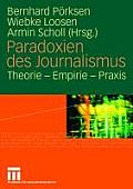 Paradoxien Des Journalismus: Theorie - Empirie - PRAXIS