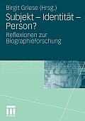 Subjekt - Identit?t - Person?: Reflexionen Zur Biographieforschung