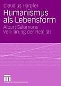 Humanismus ALS Lebensform: Albert Salomons Verkl?rung Der Realit?t