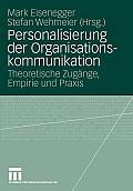 Personalisierung Der Organisationskommunikation: Theoretische Zug?nge, Empirie Und PRAXIS