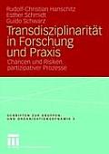 Transdisziplinarit?t in Forschung Und PRAXIS: Chancen Und Risiken Partizipativer Prozesse