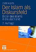 Der Islam ALS Diskursfeld: Bilder Des Islams in Deutschland