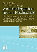 Vom Kindergarten Bis Zur Hochschule: Die Generierung Von Ethnischen Und Sozialen Disparit?ten in Der Bildungsbiographie